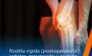 Rodilla rígida (postoperatorio): señales, prevención y cuándo ayuda un CPM